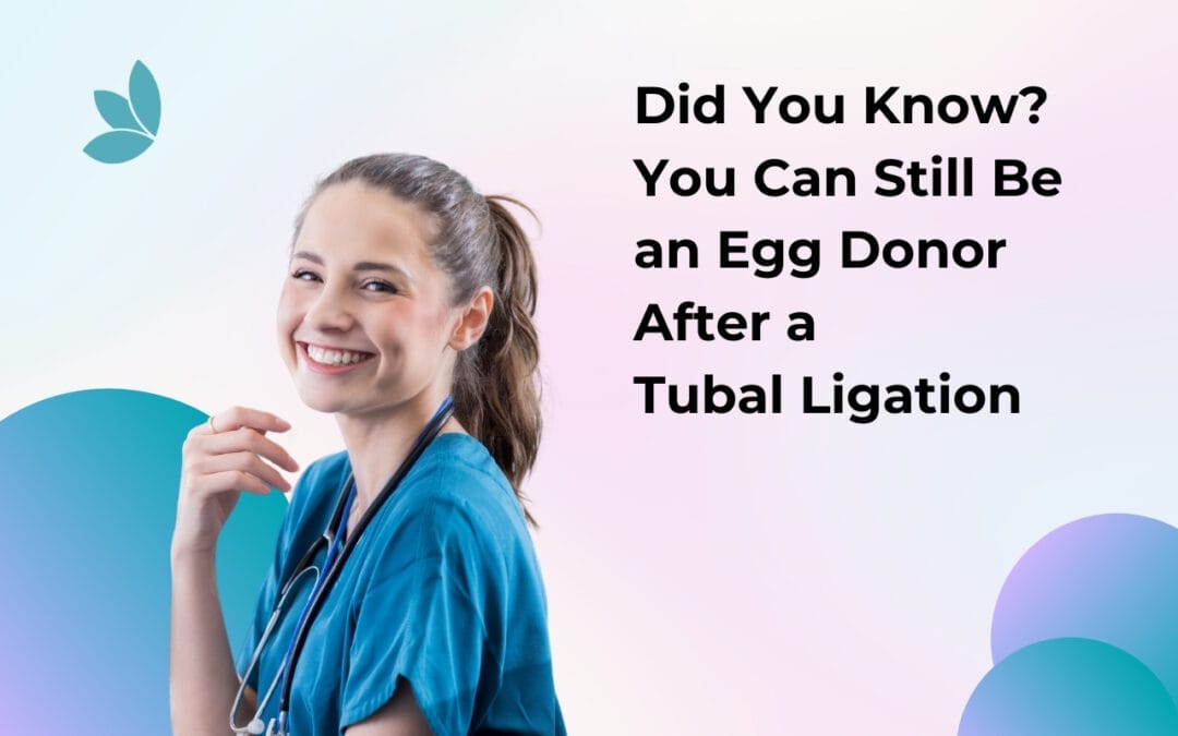 Did You Know? You Can Still Be an Egg Donor After a Tubal Ligation