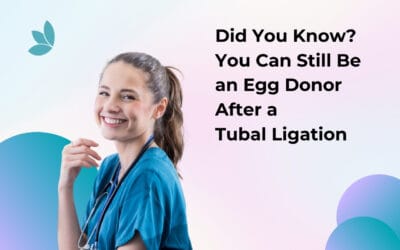 Did You Know? You Can Still Be an Egg Donor After a Tubal Ligation