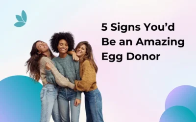 5 Signs You’d Be an Amazing Egg Donor